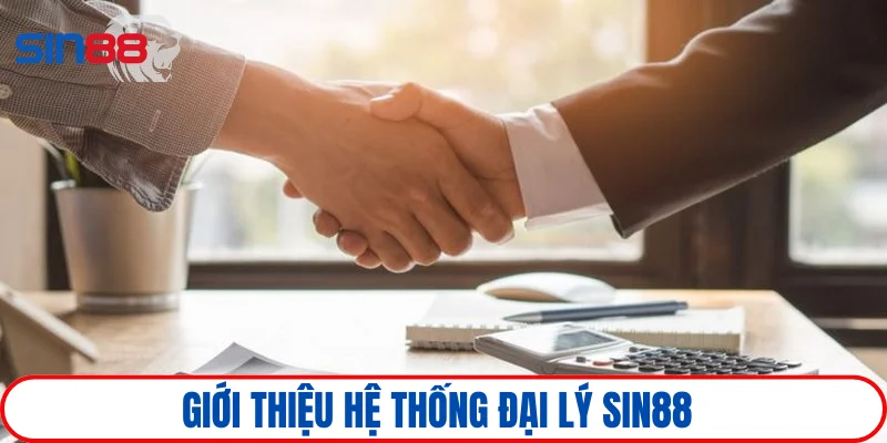 Đại lý SIN88 1 Tổng quan về hệ thống đại lý nhà cái