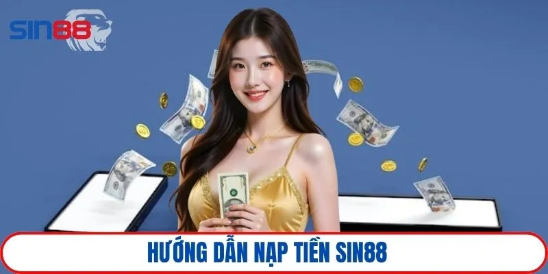 Nạp tiền SIN88 1 Hướng dẫn cách bổ sung tài chính qua 5 bước