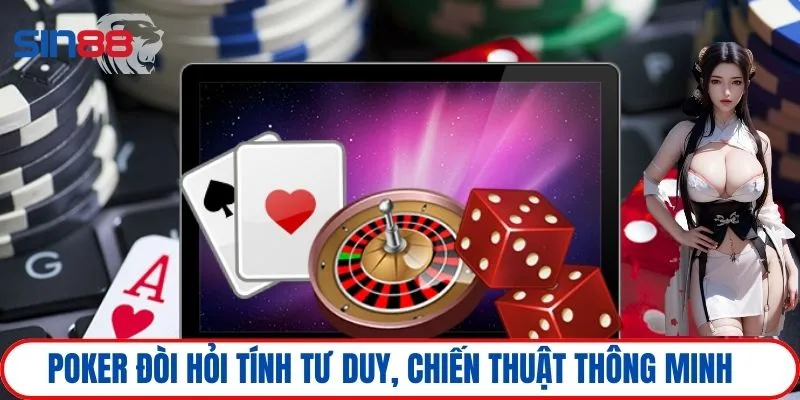 Casino Sin88 3 Poker đòi hỏi tính tư duy, chiến thuật thông minh
