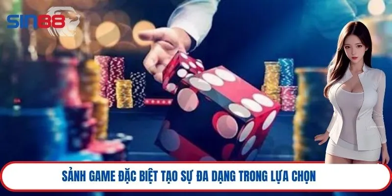 Casino Sin88 2 Sảnh game đặc biệt tạo sự đa dạng trong lựa chọn